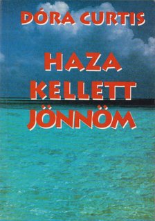Dóra Curtis - Haza kellett jönnöm [antikvár]