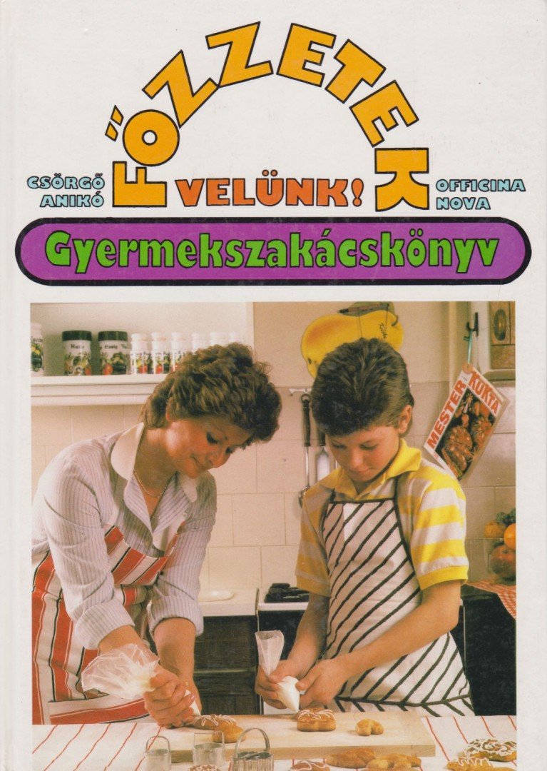 Csörgő Anikó - Főzzetek velünk! - Gyermekszakácskönyv [antikvár]