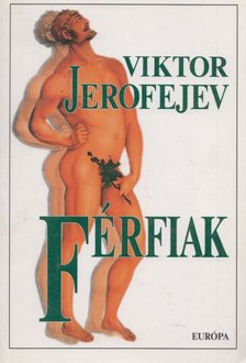 Viktor JEROFEJEV - Férfiak [antikvár]