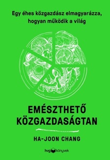 HA-JOON, CHANG - Emészthető közgazdaságtan