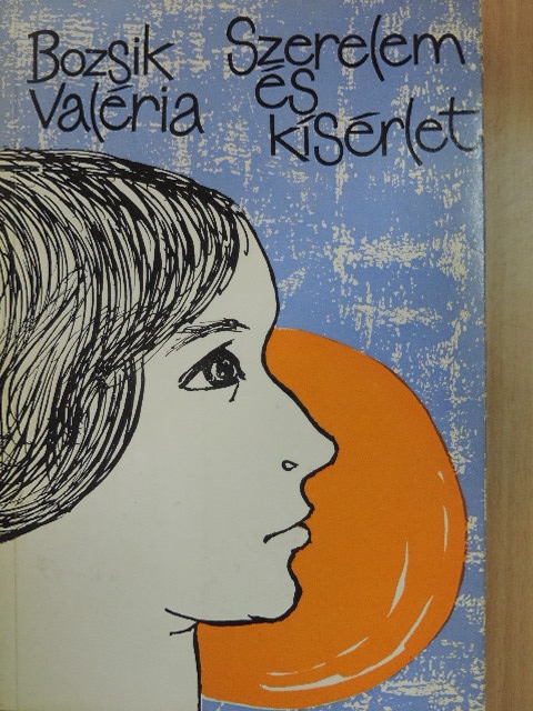 Bozsik Valéria - Szerelem és kísérlet [antikvár]