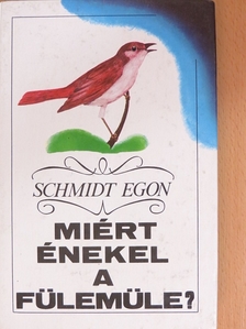 Schmidt Egon - Miért énekel a fülemüle? [antikvár]