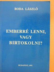 Boda László - Emberré lenni, vagy birtokolni? (dedikált példány) [antikvár]