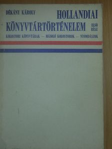 Dékány Károly - Hollandiai könyvtártörténelem 1. [antikvár]