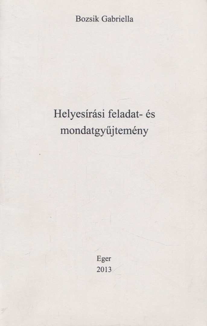 Bozsik Gabriella - Helyesírási feladat- és mondatgyűjtemény [antikvár]