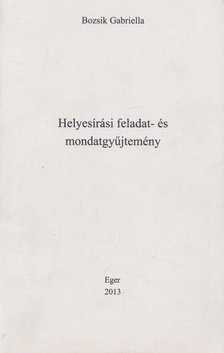 Bozsik Gabriella - Helyesírási feladat- és mondatgyűjtemény [antikvár]