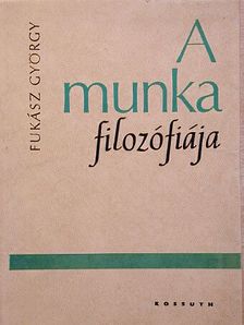 Fukász György - A munka filozófiája [antikvár]