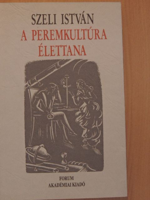 Szeli István - A peremkultúra élettana [antikvár]