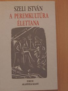 Szeli István - A peremkultúra élettana [antikvár]