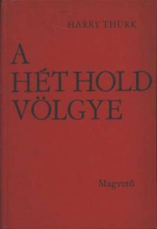 Thürk, Harry - A hét hold völgye [antikvár]