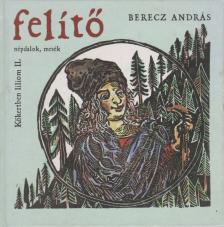 Berecz András - Felítő - Kőkertben liliom II. [antikvár]