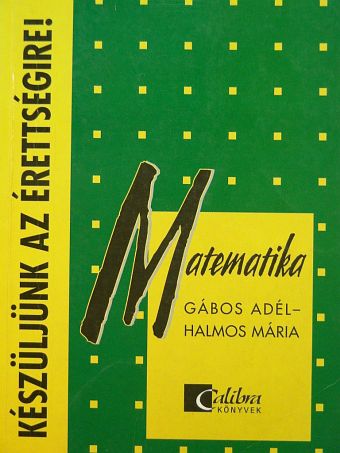 Gábos Adél - Készüljünk az érettségire! Matematika [antikvár]