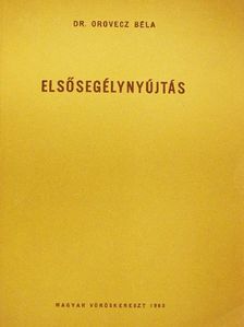 Dr. Orovecz Béla - Elsősegélynyújtás [antikvár]