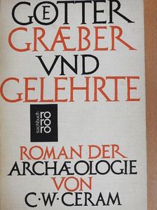 C. W. Ceram - Götter Gräber und Gelehrte [antikvár]