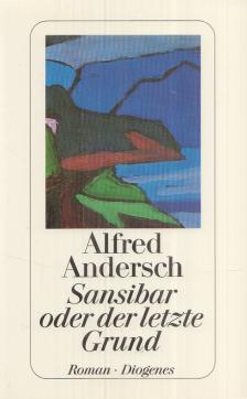 ANDERSCH, ALFRED - Sansibar oder der letzte Grund [antikvár]