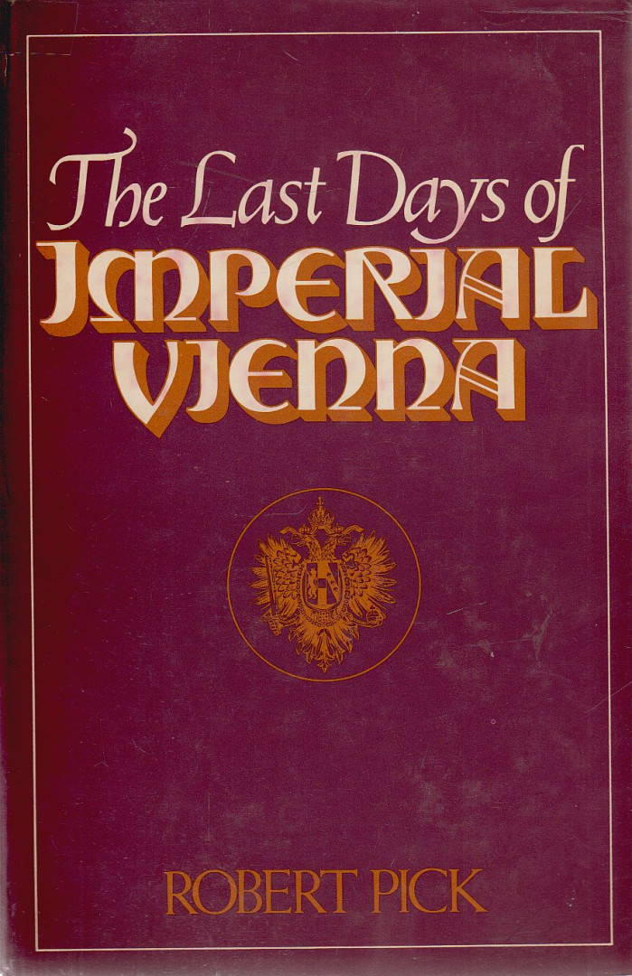 Pick, Robert - The Last Days of Imperial Vienna [antikvár]