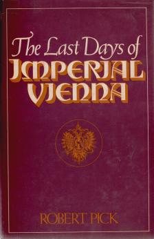 Pick, Robert - The Last Days of Imperial Vienna [antikvár]