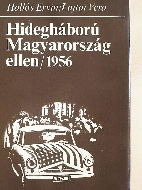 Hollós Ervin - Hidegháború Magyarország ellen/1956 [antikvár]
