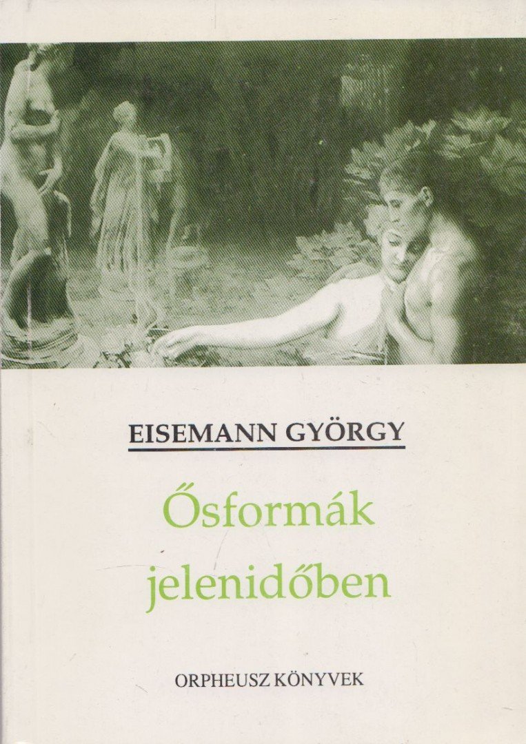 Eisemann György - Ősformák jelenidőben [antikvár]