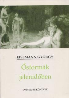 Eisemann György - Ősformák jelenidőben [antikvár]