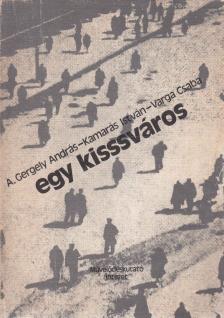 Kamarás István, Varga Csaba, A.Gergely András - Egy kisssváros [antikvár]