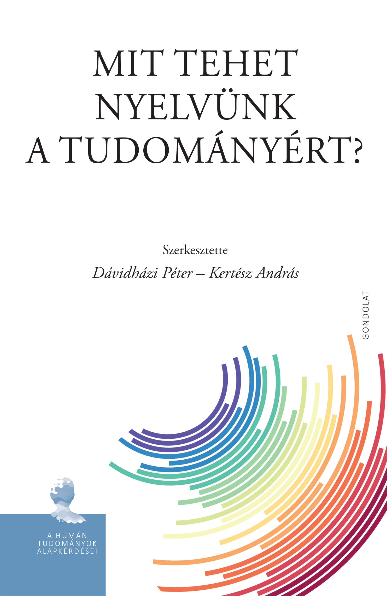 Dávidházi Péter, Kertész András[szerk.] - Mit tehet nyelvünk a tudományért?