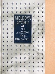 Moldova György - Akit a mozdony füstje megcsapott... [antikvár]