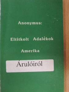 Anonymus - Eltitkolt Adalékok Amerika Árulóiról [antikvár]