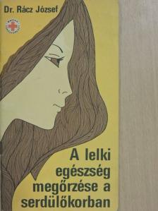 Dr. Rácz József - A lelki egészség megőrzése a serdülőkorban [antikvár]