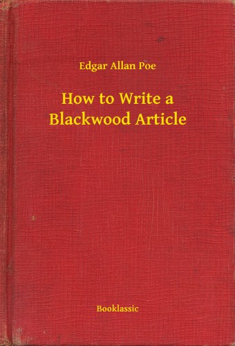 Edgar Allan Poe - How to Write a Blackwood Article [eKönyv: epub, mobi]