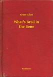 Allen Grant - What's Bred in the Bone [eKönyv: epub, mobi]