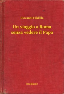 Faldella Giovanni - Un viaggio a Roma senza vedere il Papa [eKönyv: epub, mobi]