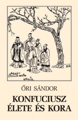 Őri Sándor - Konfuciusz élete és kora [eKönyv: epub, mobi]