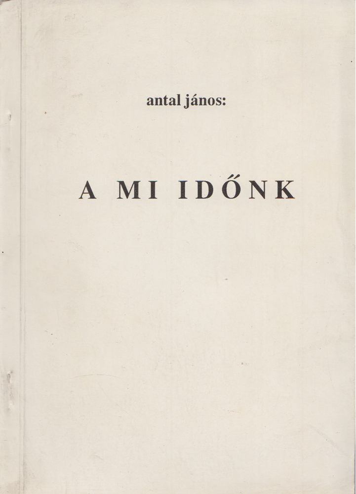 Antal János - A mi időnk [antikvár]