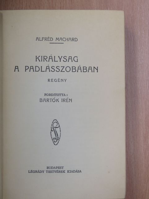 Alfred Machard - Királyság a padlásszobában [antikvár]