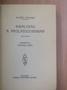 Alfred Machard - Királyság a padlásszobában [antikvár]