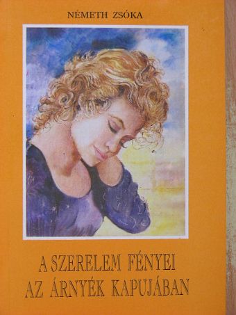 Németh Zsóka - A szerelem fényei az árnyék kapujában [antikvár]
