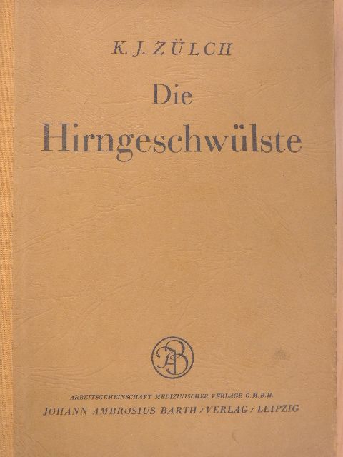 Dr. K. J. Zülch - Die Hirngeschwülste in biologischer und morphologischer Darstellung [antikvár]