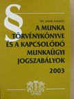Dr. Jakab András - A Munka Törvénykönyve és a kapcsolódó munkaügyi jogszabályok 2003 [antikvár]