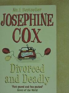 Josephine Cox - Divorced and Deadly [antikvár]