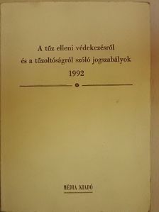 A tűz elleni védekezésről és a tűzoltóságról szóló jogszabályok [antikvár]