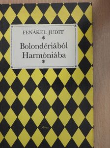 Fenákel Judit - Bolondériából Harmóniába [antikvár]