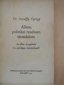 Dr. Antalffy György - Állam, politikai rendszer, társadalom [antikvár]