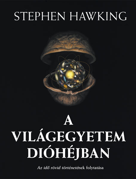 Stephen Hawking - A Világegyetem dióhéjban