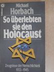 Michael Horbach - So überlebten sie den Holocaust [antikvár]