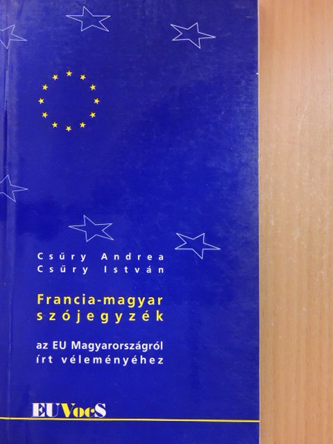Csűry Andrea - Francia-magyar szójegyzék az EU Magyarországról írt véleményéhez [antikvár]