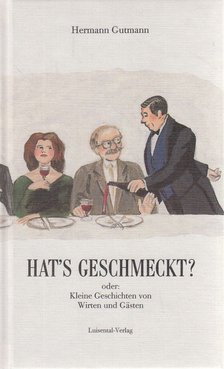 GUTMANN, HERMANN - Hat's geschmeckt? oder: Kleine Geschichten von Wirten und Gästen [antikvár]