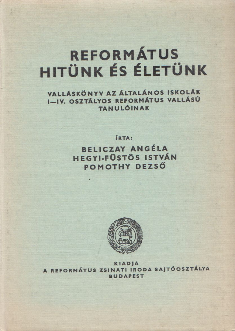Beliczay Angéla, Hegyi-Füstös István, Pomothy Dezső - Református hitünk és életünk [antikvár]