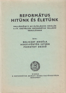 Beliczay Angéla, Hegyi-Füstös István, Pomothy Dezső - Református hitünk és életünk [antikvár]