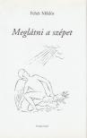 Fehér Miklós - Meglátni a szépet [antikvár]